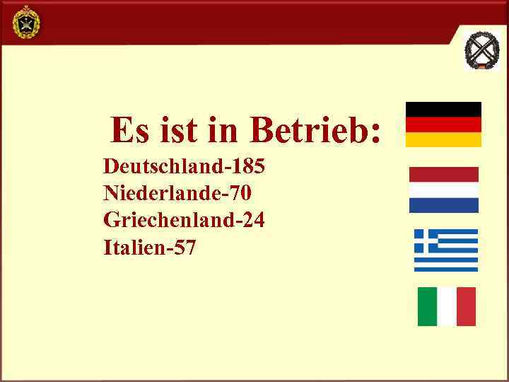 Es ist in Betrieb: Deutschland-185 Niederlande-70 Griechenland-24 Italien-57 