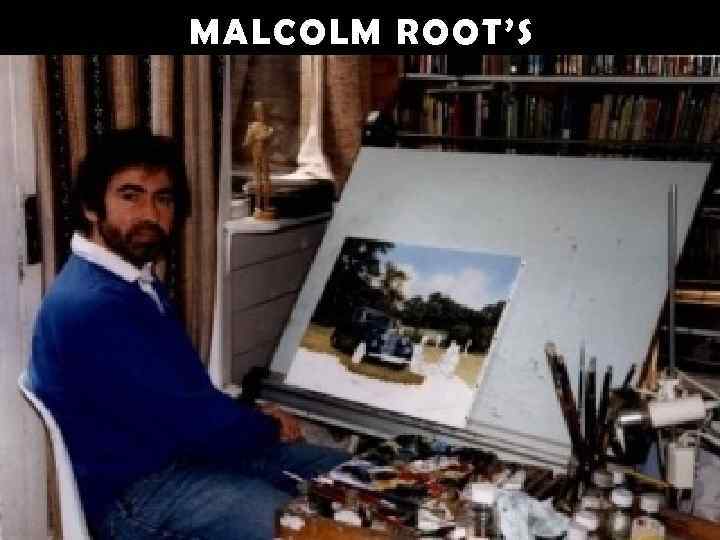 MALCOLM ROOT’S 