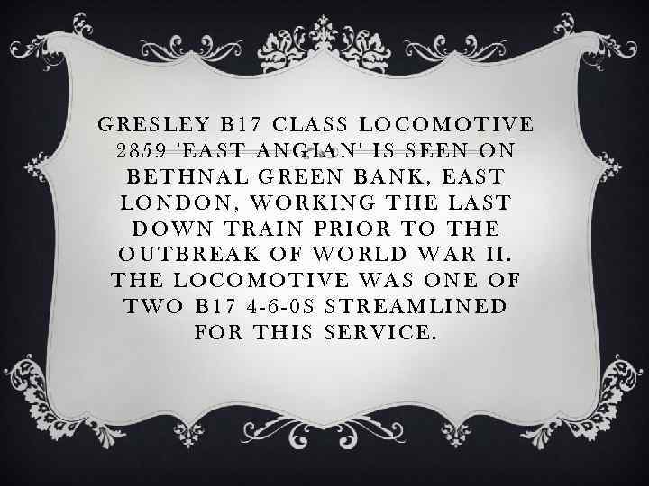GRESLEY B 17 CLASS LOCOMOTIVE 2859 'EAST ANGIAN' IS SEEN ON BETHNAL GREEN BANK,