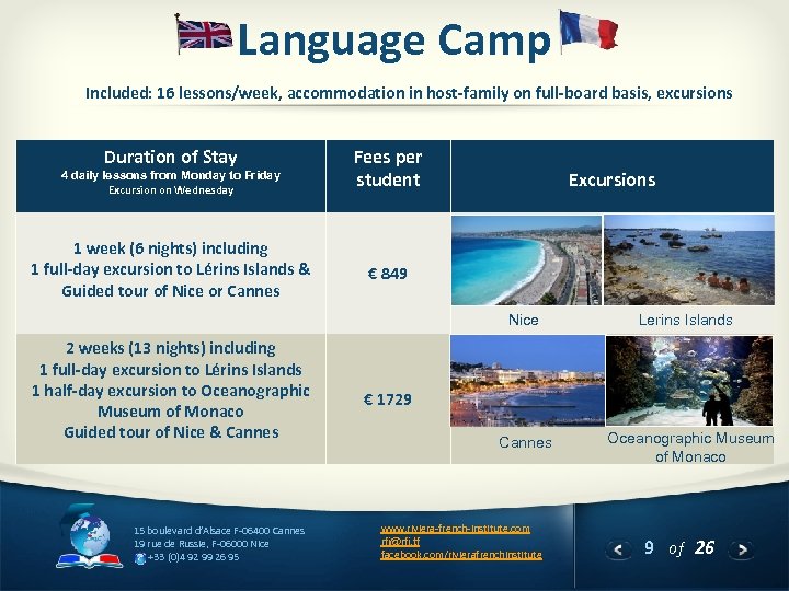 Language Camp Included: 16 lessons/week, accommodation in host-family on full-board basis, excursions Duration of