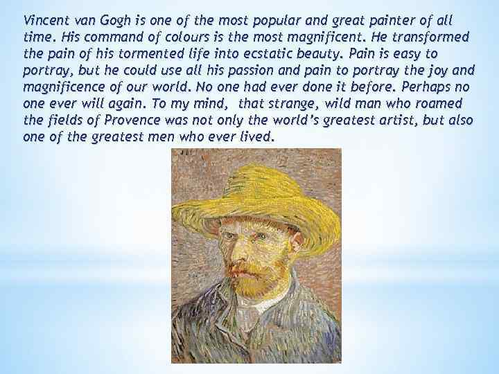 Vincent van Gogh is one of the most popular and great painter of all