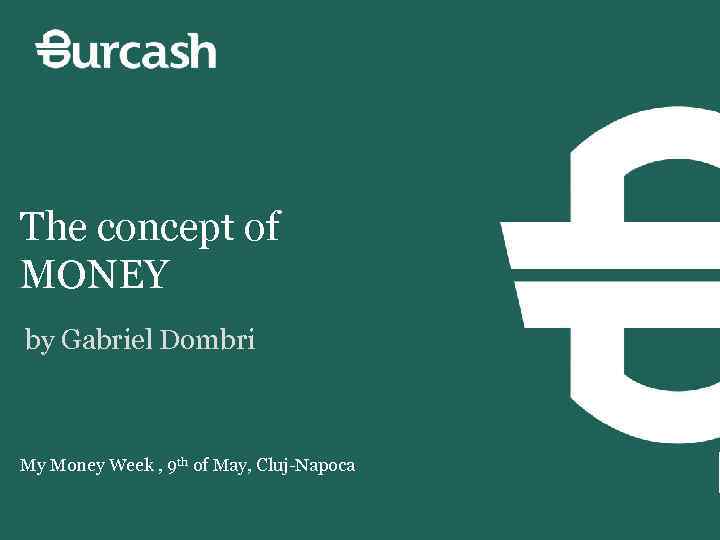 The concept of MONEY by Gabriel Dombri My Money Week , 9 th of