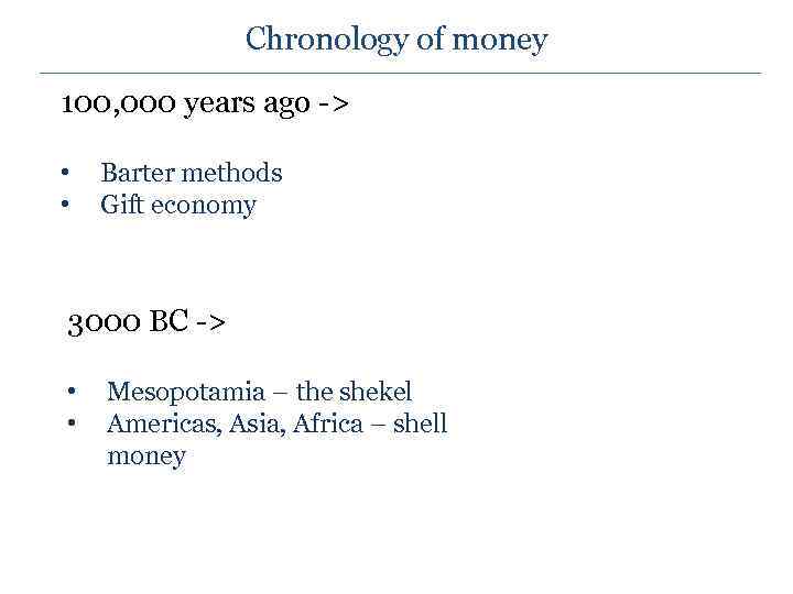 Chronology of money 100, 000 years ago -> • • Barter methods Gift economy