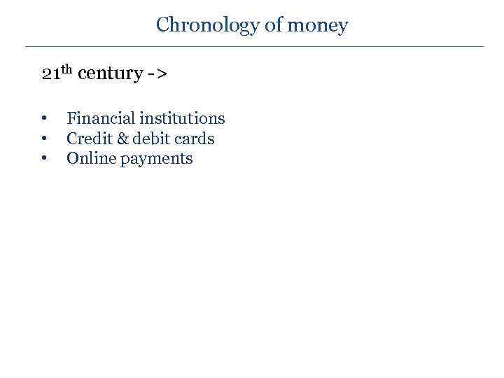 Chronology of money 21 th century -> • • • Financial institutions Credit &