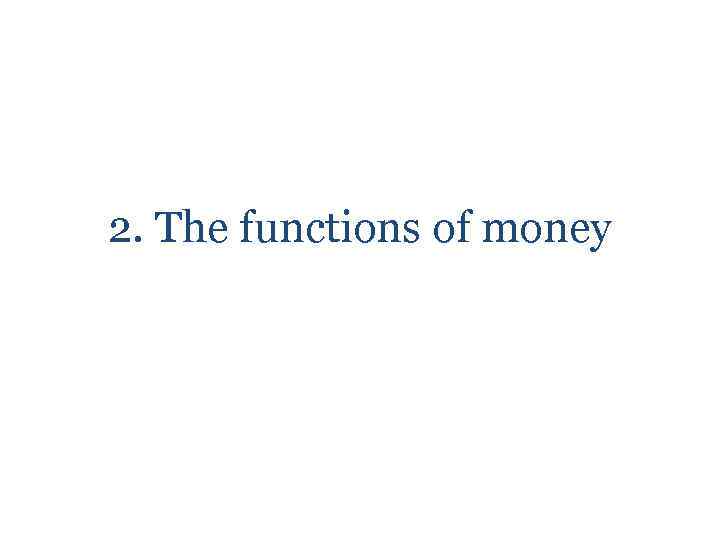 2. The functions of money 