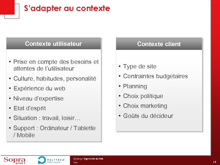 S’adapter au contexte Contexte utilisateur Contexte client • Prise en compte des besoins et