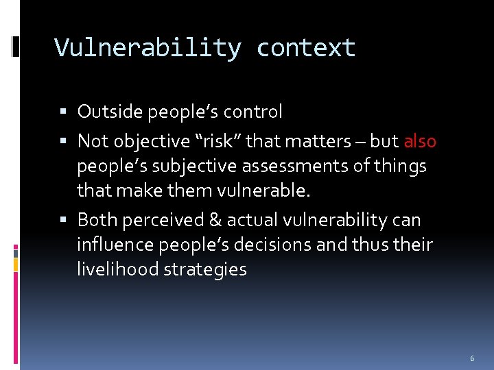 Vulnerability context Outside people’s control Not objective “risk” that matters – but also people’s