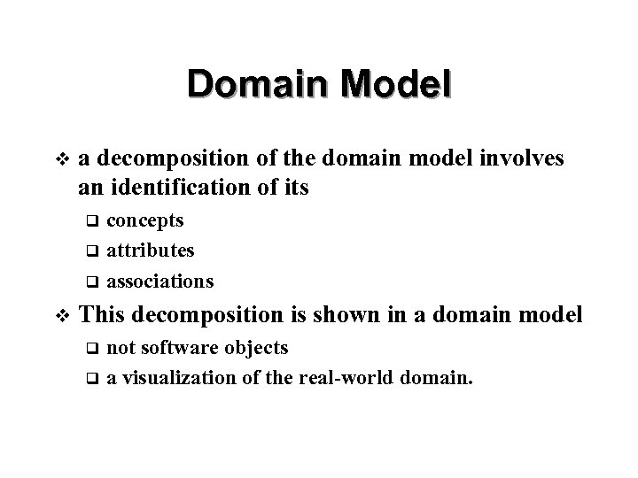 Domain Model v a decomposition of the domain model involves an identification of its