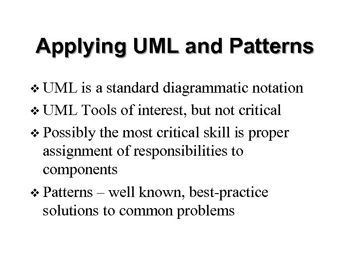 Applying UML and Patterns v UML is a standard diagrammatic notation v UML Tools