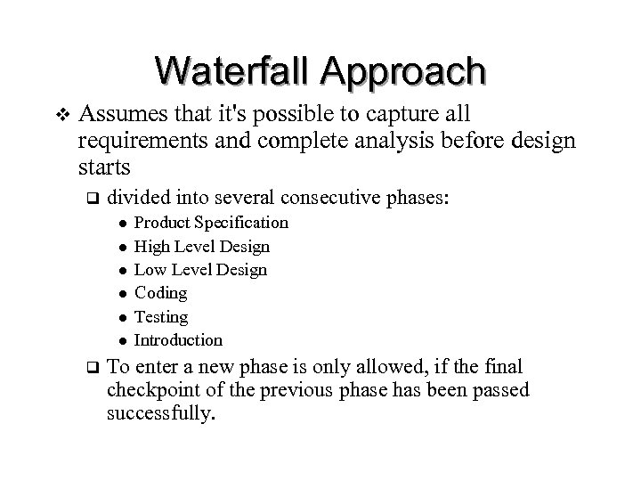 Waterfall Approach v Assumes that it's possible to capture all requirements and complete analysis