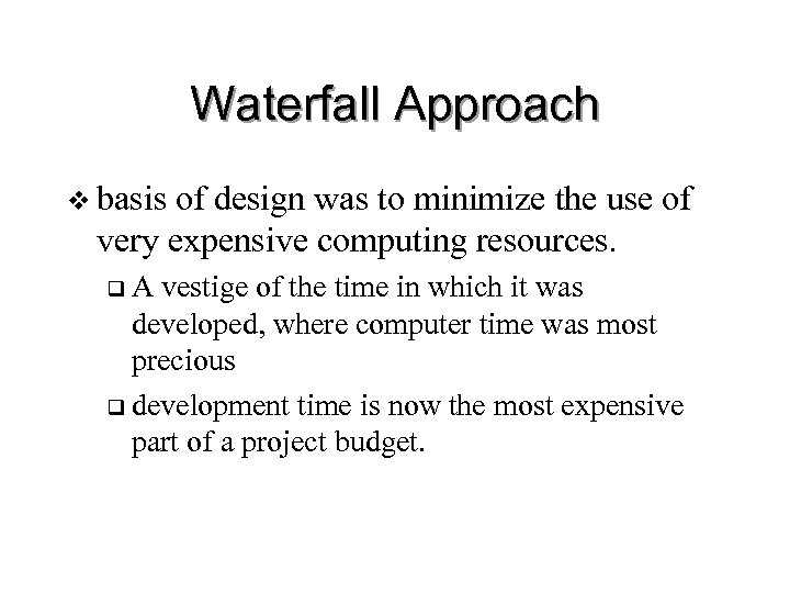 Waterfall Approach v basis of design was to minimize the use of very expensive