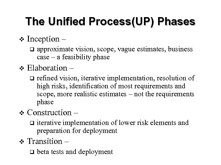 The Unified Process(UP) Phases v Inception – q v Elaboration – q v refined