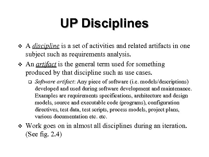 UP Disciplines v v A discipline is a set of activities and related artifacts