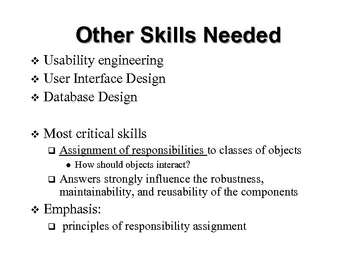Other Skills Needed Usability engineering v User Interface Design v Database Design v v