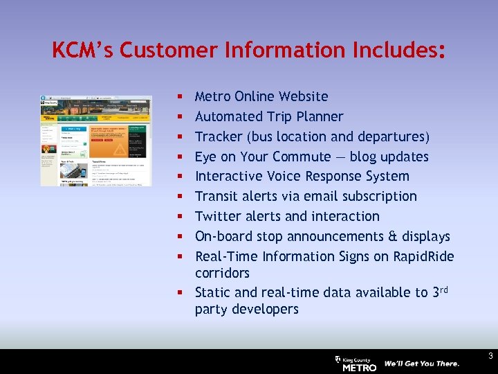 KCM’s Customer Information Includes: Metro Online Website Automated Trip Planner Tracker (bus location and