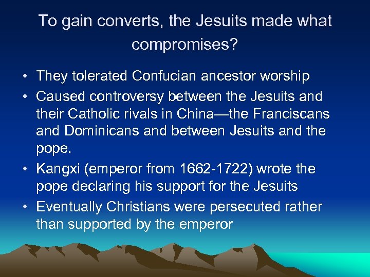 To gain converts, the Jesuits made what compromises? • They tolerated Confucian ancestor worship