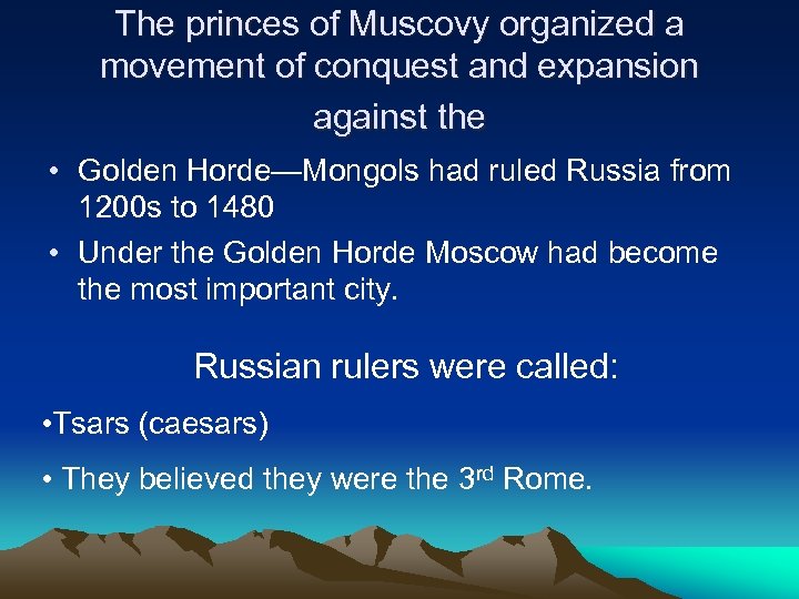 The princes of Muscovy organized a movement of conquest and expansion against the •
