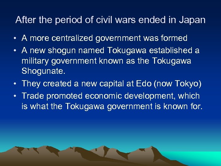 After the period of civil wars ended in Japan • A more centralized government