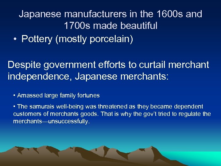 Japanese manufacturers in the 1600 s and 1700 s made beautiful • Pottery (mostly