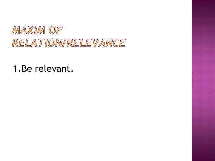 1. Be relevant. 