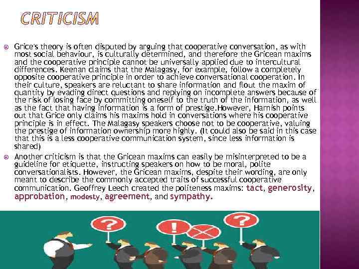  Grice's theory is often disputed by arguing that cooperative conversation, as with most