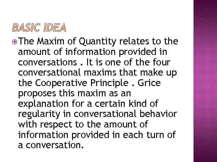  The Maxim of Quantity relates to the amount of information provided in conversations.