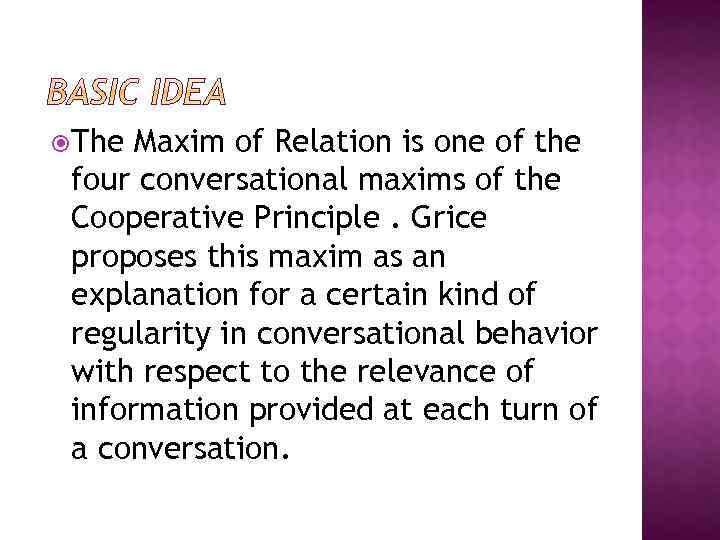  The Maxim of Relation is one of the four conversational maxims of the