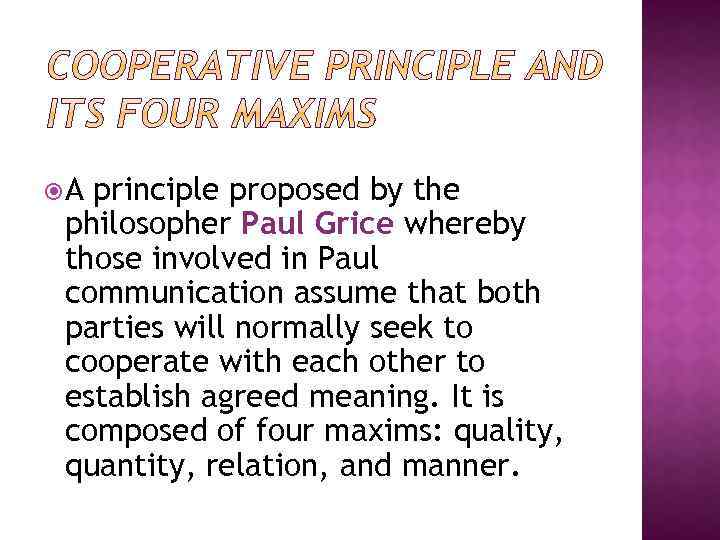  A principle proposed by the philosopher Paul Grice whereby those involved in Paul