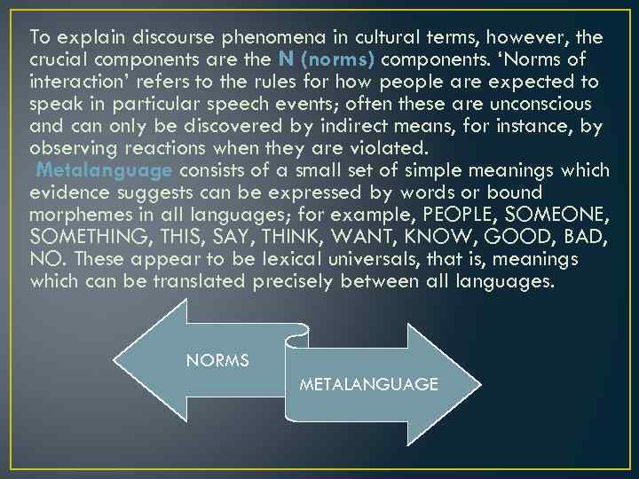 To explain discourse phenomena in cultural terms, however, the crucial components are the N