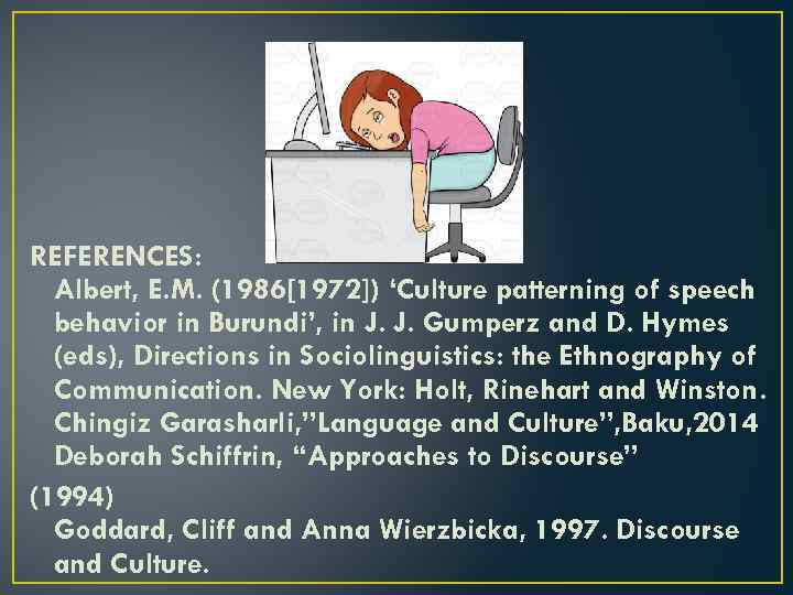 REFERENCES: Albert, E. M. (1986[1972]) ‘Culture patterning of speech behavior in Burundi’, in J.