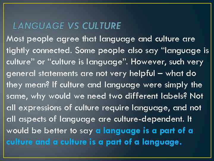 LANGUAGE VS CULTURE Most people agree that language and culture are tightly connected. Some