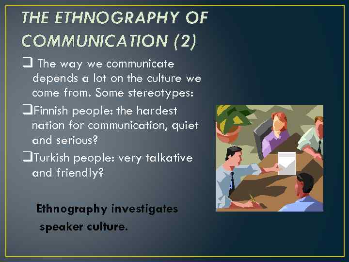 THE ETHNOGRAPHY OF COMMUNICATION (2) q The way we communicate depends a lot on