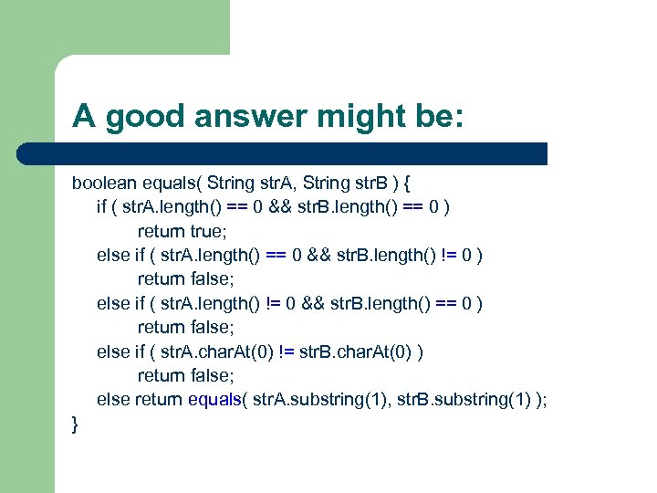A good answer might be: boolean equals( String str. A, String str. B )