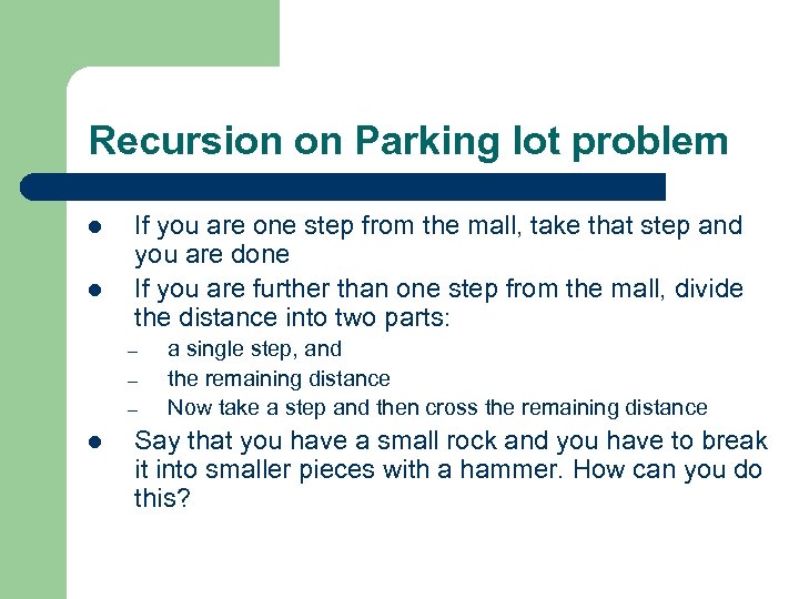 Recursion on Parking lot problem l l If you are one step from the