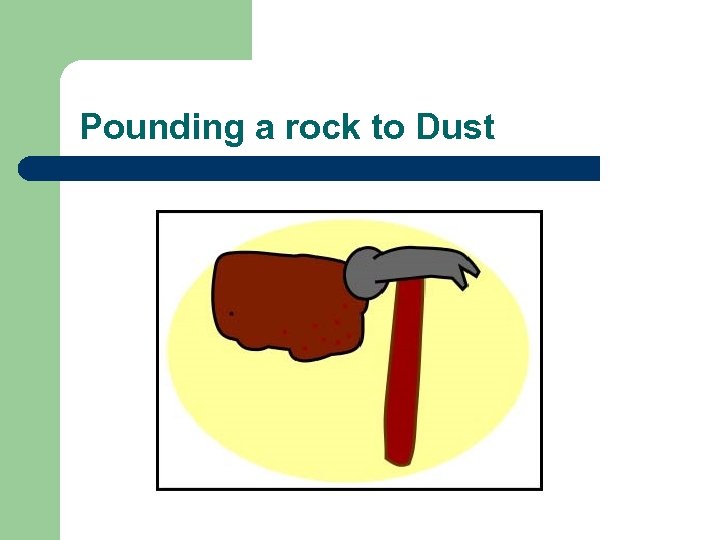 Pounding a rock to Dust 
