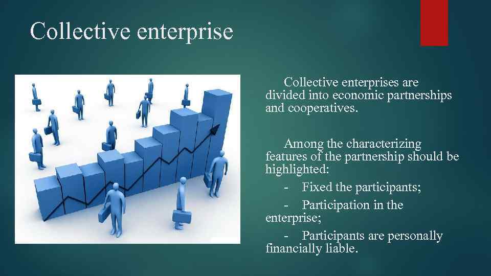 Collective enterprise Сollective enterprises are divided into economic partnerships and cooperatives. Among the characterizing