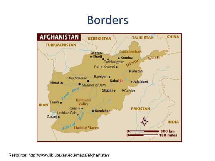 Borders Resource: http: //www. lib. utexas. edu/maps/afghanistan 