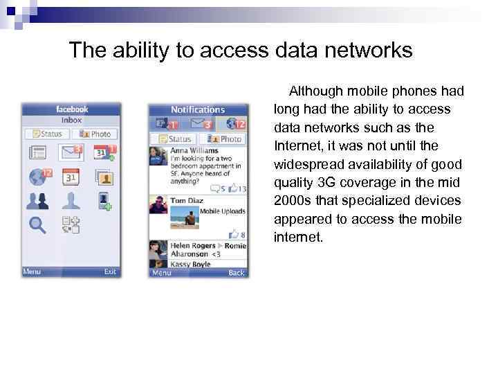 The ability to access data networks Although mobile phones had long had the ability
