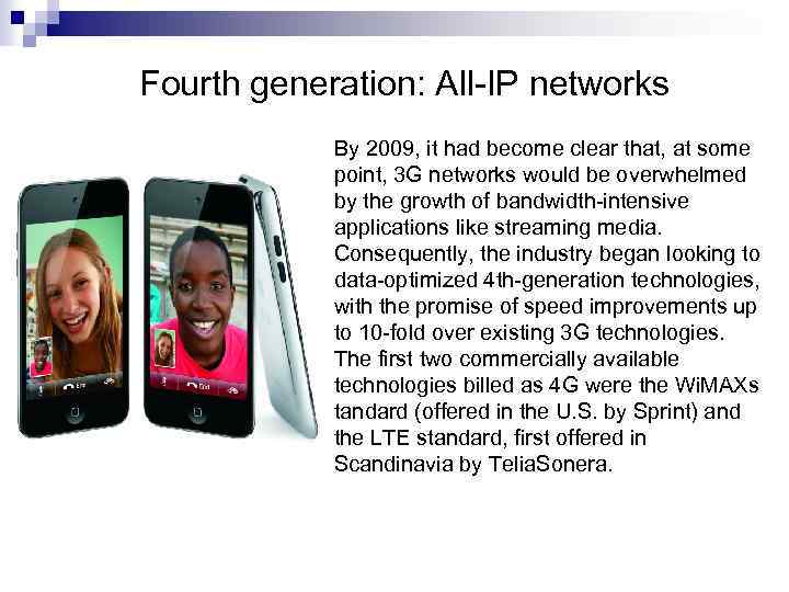 Fourth generation: All-IP networks By 2009, it had become clear that, at some point,