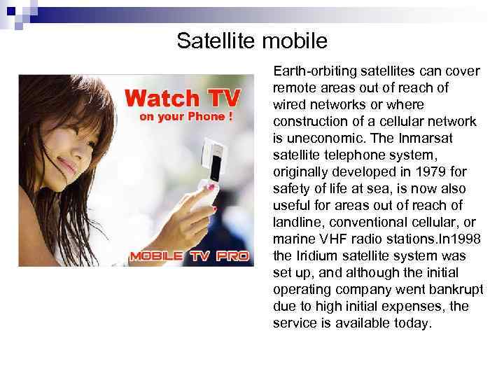 Satellite mobile Earth-orbiting satellites can cover remote areas out of reach of wired networks