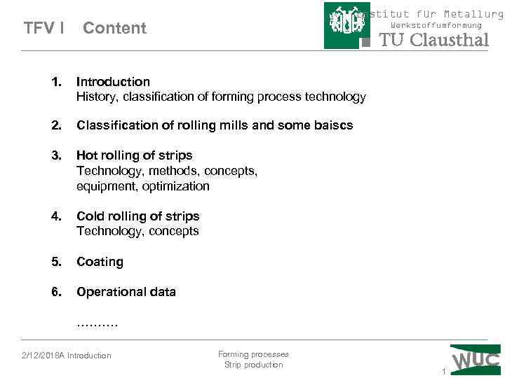 TFV I Institut für Metallurgi Content Werkstoffumformung 1. Introduction History, classification of forming process
