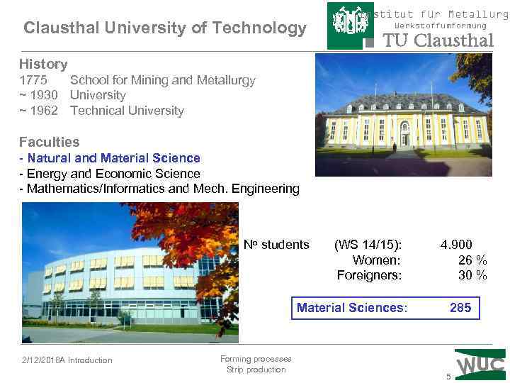 Clausthal University of Technology Institut für Metallurgi Werkstoffumformung History 1775 School for Mining and