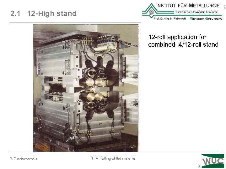 Institut für Metallurgi 2. 1 12 -High stand Werkstoffumformung 12 -roll application for combined