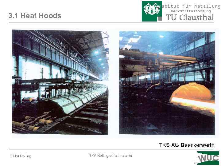 Institut für Metallurgi Werkstoffumformung 3. 1 Heat Hoods TKS AG Beeckerwerth C Hot Rolling