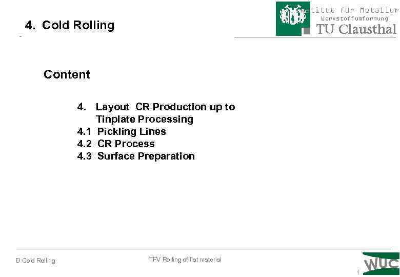 Institut für Metallurg Werkstoffumformung 4. Cold Rolling Content 4. Layout CR Production up to