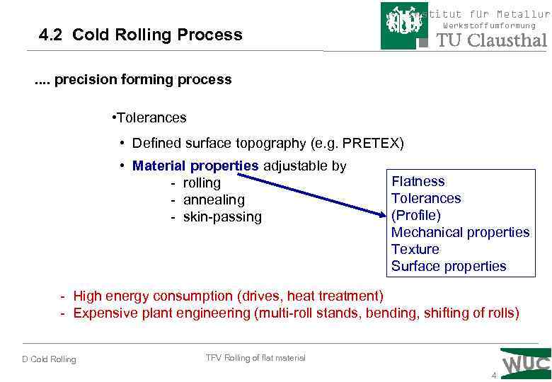 Institut für Metallurg Werkstoffumformung 4. 2 Cold Rolling Process. . precision forming process •