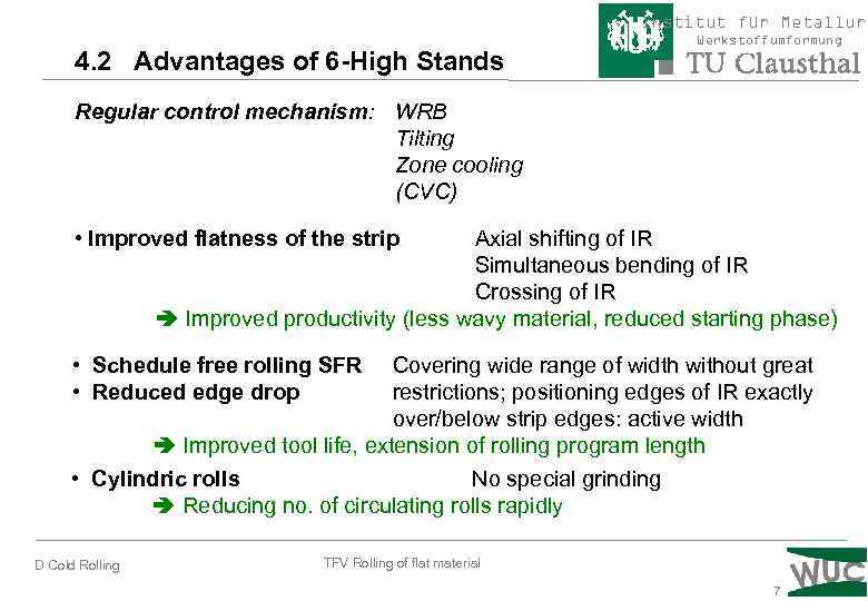 Institut für Metallurg 4. 2 Advantages of 6 -High Stands Werkstoffumformung Regular control mechanism: