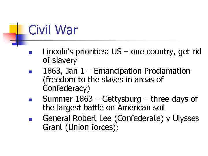 Civil War n n Lincoln’s priorities: US – one country, get rid of slavery