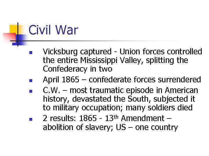 Civil War n n Vicksburg captured - Union forces controlled the entire Mississippi Valley,