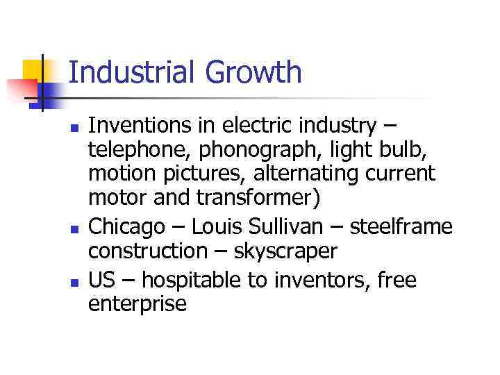 Industrial Growth n n n Inventions in electric industry – telephone, phonograph, light bulb,